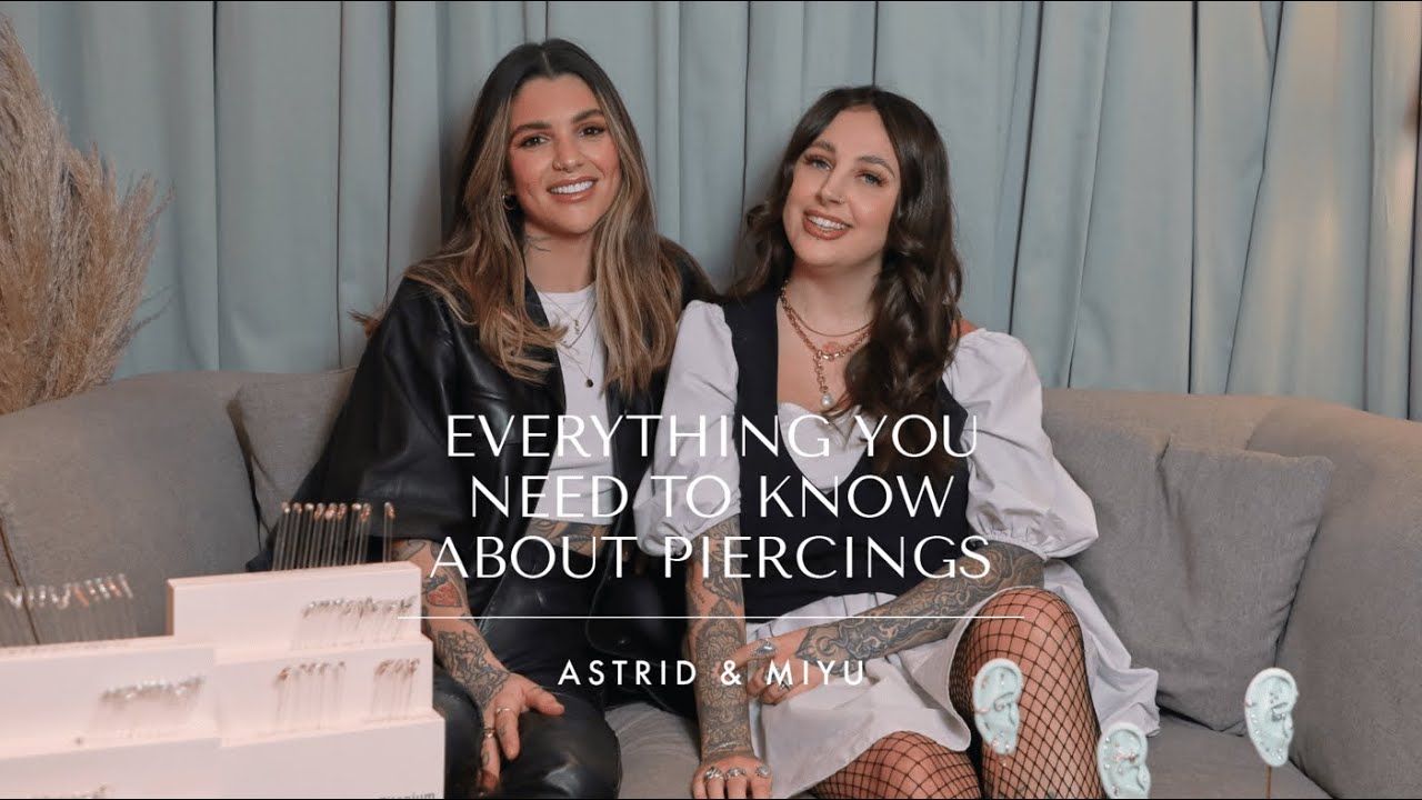 EVERYTHING YOU NEED TO KNOW ABOUT PIERCING | Astrid & Miyu